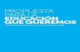 PROPUESTA PARA LA EDUCACIÓN QUE QUEREMOSopech.cl/comunicaciones/2012/05/aces_final.pdf · 2012-11-08 · Nuestra propuesta se basa en que el estado tenga la obligación de asegurar