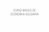 CURSO BASICO DE ECONOMIA SOLIDARIA · 2019-02-25 · •d) Principios, valores y fines de la economía solidaria. •e) Marco normativo general de la economía solidaria en Colombia