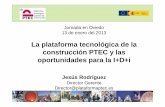 La plataforma tecnológica de la construcción PTEC …³n...• Papel de la homologación, la normativa y las aseguradoras • Estrategias de explotación: protección, valorización,