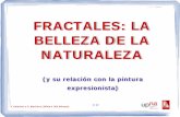 FRACTALES: LA BELLEZA DE LA NATURALEZAsapm.es/ijema/fractyexpr.pdf · Características de los Fractales 1. Estructura que se repite en escalas cada vez más pequeñas. 2. Es demasiado