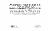 a un modelo - CDHCM...Aproximaciones a un modelo deintervención territorial derechos humanos 5 Su formulación y sustento: horizontabilidad, sustentabilidad y replicabilidad para