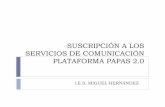 SUSCRIPCIÓN A LOS SERVICIOS DE COMUNICACIÓN PLATAFORMA PAPAS 2ies-miguelhernandez.centros.castillalamancha.es/sites/... · 2017-11-29 · Si además quieren suscribirse a los avisos