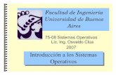 Introducción a los Sistemas Operativosmaterias.fi.uba.ar/7508/Teoria-2007/01-Intro.pdf · 750'8 Sistemas Operativos Prof. Lic. ing. Osvaldo Clúa FIUBA 2007 6 Modos de la CPU (1)