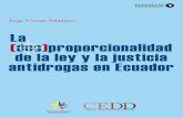 La(des)proporcionalidad de la ley y la justicia antidrogas ......PRESENTACIÓN el presente estudio es una gran contribución crítico criminológica para el debate de la reforma penal
