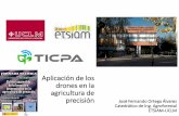 Drones en la agricultura…...Aplicación de los drones en la agricultura de precisión José Fernando Ortega Álvarez Catedrático de Ing. Agroforestal ETSIAM-UCLM Drones en la agricultura…