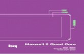 Maxwell 2 Quad Core · 2017-05-16 · ESPAOL bq Maxwell 2 Quad Core 9 TOMA DE CONTACTO Batería Este dispositivo contiene una batería recargable de Li-ion. Para cargar la batería