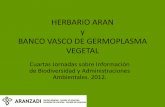 HERBARIO ARAN BANCO VASCO DE GERMOPLASMA VEGETAL · 2017-12-13 · HERBARIO ARAN • La Sociedad de Ciencias Aranzadi fue fundada en el año 1947 constituyéndose como una entidad