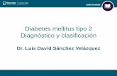 Diabetes mellitus tipo 2 Diagnóstico y clasificación · 2018-04-24 · 2 horas ≥200 mg/dL o HbA 1c ≥6.5%. • El diagnóstico de pre-diabetes se realiza con: Glucemia en ayuno