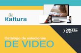 Catálogo de soluciones DE VIDEO - DIMTEC · 2017-06-05 · El sistema de la plataforma de video Kaltura está diseñado para soportar cualquier flujo de trabajo de transcodificación