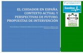 EL CUIDADOR EN ESPAÑ A. CONTEXTO ACTUAL Y … CUIDADORES-1.pdf · 2017-03-17 · El Cuidador en la Comunidad Autónoma Vasca..... 188 3.12. El Cuidador en la ... Contexto actual