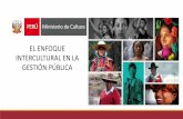 EL ENFOQUE INTERCULTURAL EN LA GESTIÓN PÚBLICA · 2016-06-30 · •Contribuyen a la implementación de políticas y gestión pública intercultural para promover la inclusión,