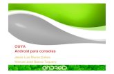 OUYA Android para consolascore.ugr.es/jornadas-android/data/tallerOuya23_05_2014.pdf · Android para consolas Jesús Luis Muros Cobos Manuel José Baena Toquero. Indice Videojuegos