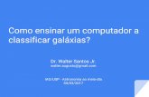 Como ensinar um computador a classificar galáxias?astro12h/files/2017/3003.pdf · Statistics, Data Mining, and Machine Learning in Astronomy: A Practical Python Guide for the Analysis