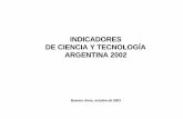 INDICADORES DE CIENCIA Y TECNOLOGÍA ARGENTINA 2002 · La información recabada anualmente, contenida en esta publicación, ... No en vano muchos especialistas dicen que hemos ingresado