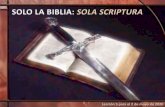 SOLO LA BIBLIA: SOLA SCRIPTURA · 2020-04-19 · La unidad de la Biblia. El claro mensaje de la Biblia. Los escritos de Elena G. White. Toda verdad debe ser probada por la Biblia,