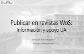 Publicar en revistas WoS - Bienvenido a la UAI€¦ · publicar en revistas WoS Desde 2016 y dentro de la Política de Investigación UAI está el Programa de Apoyo a la Investigación,