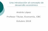 Andrés López Profesor Titular, Economía, CBC Octubre 2018 · Mundial de Felicidad Fuente: World Hapiness Report, 2016 Ranking País Puntaje 1 Dinamarca 7,5 2 Suiza 7,5 3 Islandia