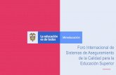Educación Superior de la Calidad para la Sistemas de Aseguramiento Foro …edusitios.colombiaaprende.edu.co/calidadesdetodos/docs/... · 2020-02-24 · Foro Internacional de Sistemas