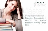 Doble Máster Online en · 2020-05-14 · Doble Máster en Dirección, Organización y Gestión de Centros Educativos y Ocio y Tiempo Libre 3 Instituto Serca es un centro especializado