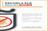 Escuela ELE Segura Covid-19 · 2020-06-03 · ESCUELA ELE SEGURA COVID-19 Actualización: 15 de mayo de 2020 Recomendaciones y requisitos que deben procurar las escuelas de español