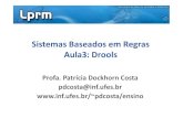 Sistemas Baseados em Regras Aula3: Droolspdcosta/ensino/2012-1-sistemas-baseados-em-regr… · Drools Expert (rule engine) jBPM 5 (process/workflow) Drools Fusion (event processing/temporal
