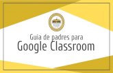 Google Classroom Guia de padres para...Google Classroom? Piense en Google Classroom (GC) como el enlace digital de su hija/o al aprendizaje. ¡Los maestros usan GC para compartir tareas,
