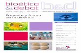 Presente y futuro de la bioética - Ramon Llull University · 2019-07-16 · C.e. bioetica@ibb.hsjdbcn.org Bioètica & debat está indexada en: MEDLINE DIALNET CUIDEN CUIDATGE RACÓ