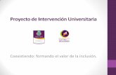 Proyecto de Intervención Universitarialegalidad.uach.mx/portal/Coexistiendo; formando el... · Proyecto de Intervención Universitaria Coexistiendo: formando el valor de la inclusión.