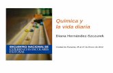 Química y la vida diaria€¦ · Química y la vida diaria Diana Hernández-Szczurek Ciudad de Panamá, 25 al 27 de Enero de 2012 . De que hablaremos •La realidad vista por los
