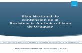 Plan Nacional de contención de la Resistencia Antimicrobiana de … · 2020-02-19 · 3 Plan Nacional de contención de la Resistencia Antimicrobiana de Uruguay URUGUAY 2017 1. Presentación