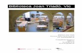 Biblioteca Joan Triadú. Vic · Biblioteca Joan Triadú Directora: Esther Farrés Sucarrat C.e.: farresse@diba.cat C/ Arquebisbe Alemany, 5 08500 Vic Tel. 93 883 33 25 C.e: b.vic.jt@diba.cat