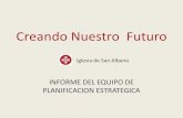 Creando Nuestro Futuro58209f529efbda5e99de-32da3de03e6f3aacad482c56a4531747.r27.… · Creando Nuestro Futuro INFORME DEL EQUIPO DE PLANIFICACION ESTRATEGICA Iglesia de San Albano