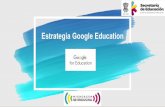 Estrategia Google Education. Estrategia Google education_p… · You Tube, contribuyendo a la continuidad de las actividades educativas durante el periodo de contingencia nacional.