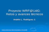 Proyecto WRF@UdG: Retos y avances técnicos · trabajo constante pues no cesan los avances. Ha sido muy útil contar con un responsable técnico que sea el puente entre los especialistas