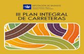 III Plan Integral de Carreteras 2014-2020fomento.dip-badajoz.es/documentos/155214.pdfEl III Plan Integral de Carreteras se compone de 62 actuaciones que se desarrollarán en los próximos