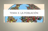 TEMA 3: LA POBLACIÓN · TEMA 3: LA POBLACIÓN . Criterios de Evaluación •Analizar las características de la población española, ... •Analizar la población europea, en cuanto