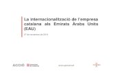 La internacionalització de l’empresa catalana als Emirats ...€¦ · La internacionalització de l’empresa catalana als Emirats Àrabs Units (EAU) 27 de novembre de 2014. QUÈ