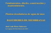 Fundamentos, diseño, construcción y mantenimiento. Plantas … · BASTIDORES DE MEMBRANAS José Luis Pérez Talavera La Laguna 22-23 de Febrero de 2.017. Diseño del Sistema •