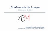 Conferencia de Prensa - ABM · Fuente: Secretaría de Economía con cifras al 23 de mayo de 2016. Mínimo el 20 de enero de 2016 Fuente: Banco de México con cifras al 23 de mayo