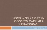 HISTORIA DE LA ESCRITURA (herramientas, materiales, soportes)€¦ · HISTORIA: nacimiento de la escritura 3.500 a. C.: Desarrollo de las primeras escrituras en Sumeria, en Oriente