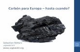 Carbón para Europa hasta cuando? - FESCOL · 2017-11-17 · RAC 40.9 Mt O AL EU-28 lignite hard coal imports Portugal million tonnes 371 87 167 Ireland United Kingdom 60.2 0.7* Belarus