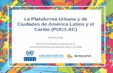 La Plataforma Urbana y de Ciudades de América …conferencias.cepal.org/ciudades2017/Miercoles 4/Pdf/Panel...Mandato: Declaración de Asunción (2016) y la Declaración de Buenos