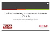 Online Learning AssessmentSystem (OLAS)fae.uprrp.edu/wp-content/uploads/2019/10/OLAS... · dentro de la Universidad de Puerto Rico, Recinto de Río Piedras. Es administrada por la