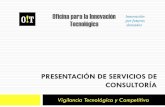 PRESENTACIÓN DE SERVICIOS DE CONSULTORÍA · Oficina para la Innovación Tecnológica 2 Vigilancia Tecnológica y Competitiva (VTC): Herramienta estratégica para la competitividad