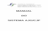 MANUAL DO SISTEMA AJG/CJF€¦ · 3. Sobre o Sistema 3.1 Sobre o sistema O AJG é um sistema informatizado responsável por manter e controlar as informações necessárias para que