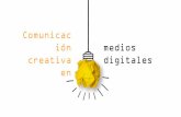 Comunicación creativa en³n-de... · Comunicación creativa en medios digitales Definir el publico objetivo (en la universidad) Comportamiento y nuevos perfiles en el consumo selectivo
