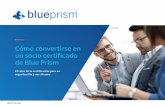 Cómo convertirse en un socio certificado de Blue …...Presentación del Programa de certificación de Blue Prism Como líder del mercado de connected-RPA, Blue Prism conoce la importancia
