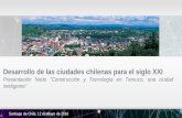 Desarrollo de las ciudades chilenas para el siglo XXIcorparaucania.cl/encuentros/wp-content/uploads/2016/05/Marco_Ter… · Santiago de Chile, 12 de Mayo de 2016 ... •Ciudades consumen