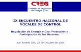 IX ENCUENTRO NACIONAL DE VOCALES DE CONTROL · IX ENCUENTRO NACIONAL DE VOCALES DE CONTROL San Andrés Isla, 22 de Octubre de 2009 Regulación de Energía y Gas: Protección y ...