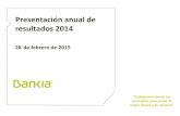 Presentación anual de resultados 2014 - Bankia · Resultados por venta de participadas y otros 697 151 Margen antes de Provisiones 2.331 2.267 Beneficio después de Impuestos 1.104